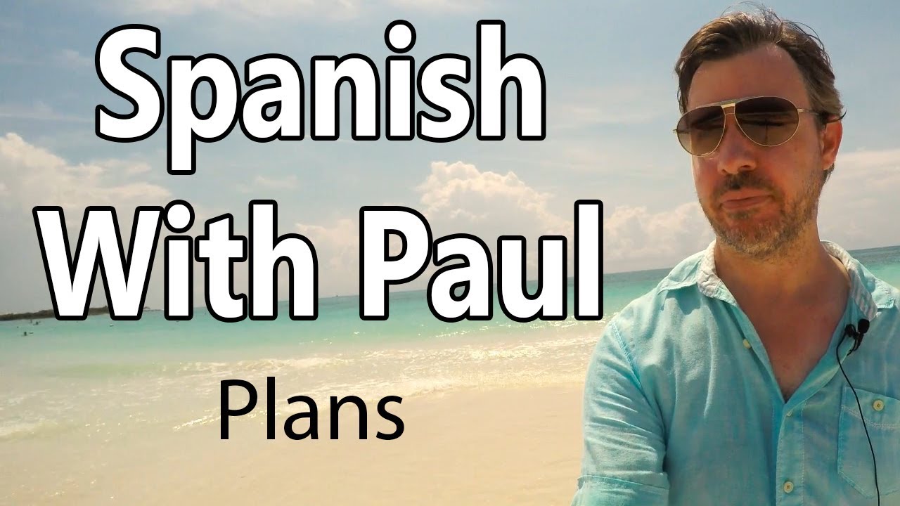 Talk About Your Plans - Learn Spanish With Paul