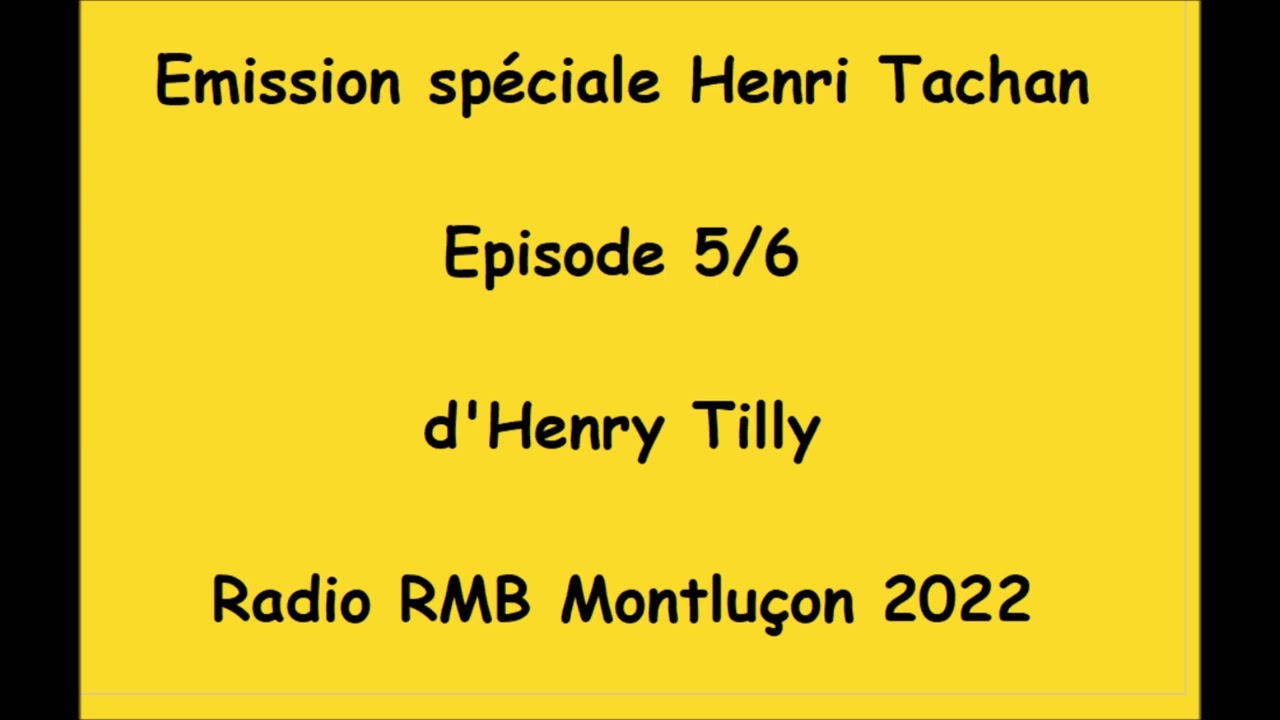Emission  Henri Tachan épisode 5/6- préparée par Henry Tilly- RMB radio Montluçon- 2022