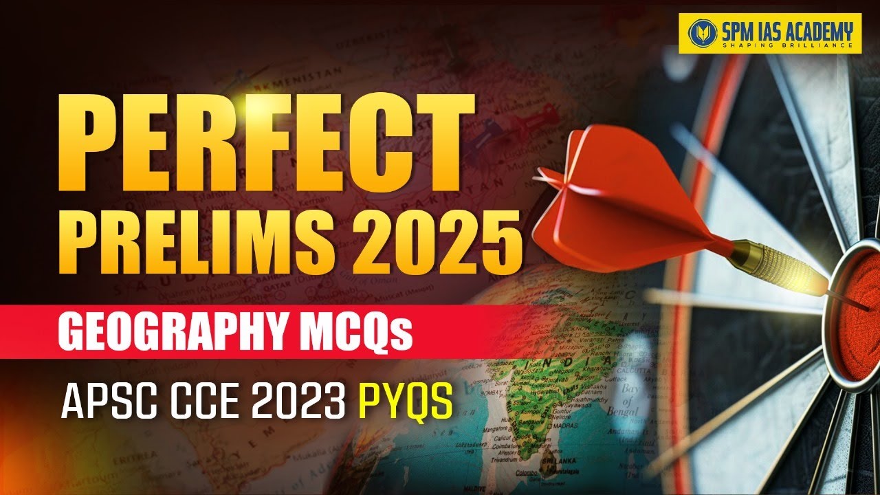 Perfect Prelims for APSC Prelims 2025 Exam I APSC CCE 2025 Geography PYQs I SPM IAS Academy