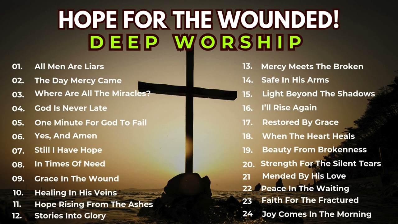 Deep Worship Songs of Hope for the Wounded | Full Gospel Album 2025