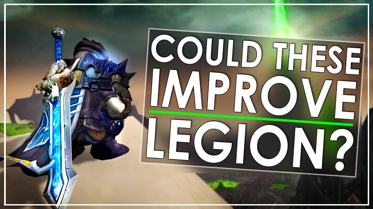 10 Major Legion Changes That Blizzard Should Add In Patch 7.2