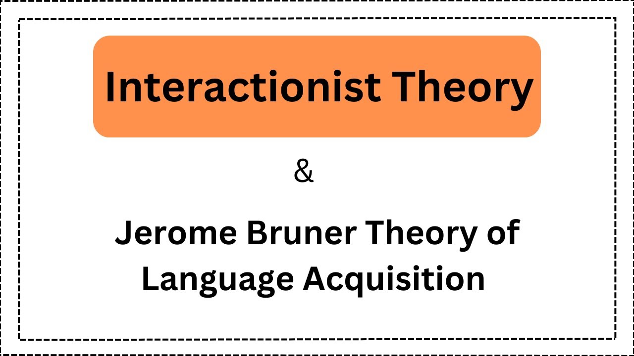 Interactionist Theory | Jerome Bruner Theory of Language Acquisition