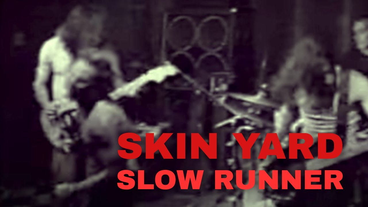SKIN YARD - Slow Runner :: From  the album Fist Sized Chunks. (1989)