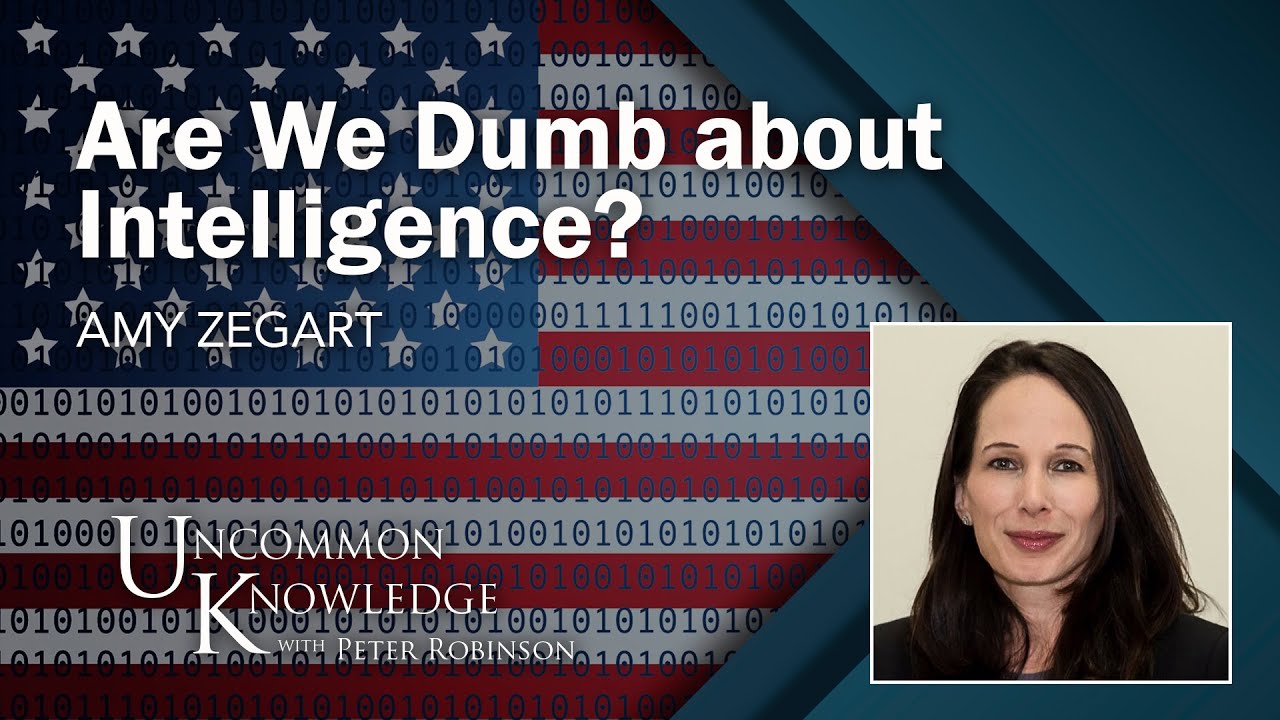 Are We Dumb about Intelligence? Amy Zegart on the Capabilities of American Intel Gathering