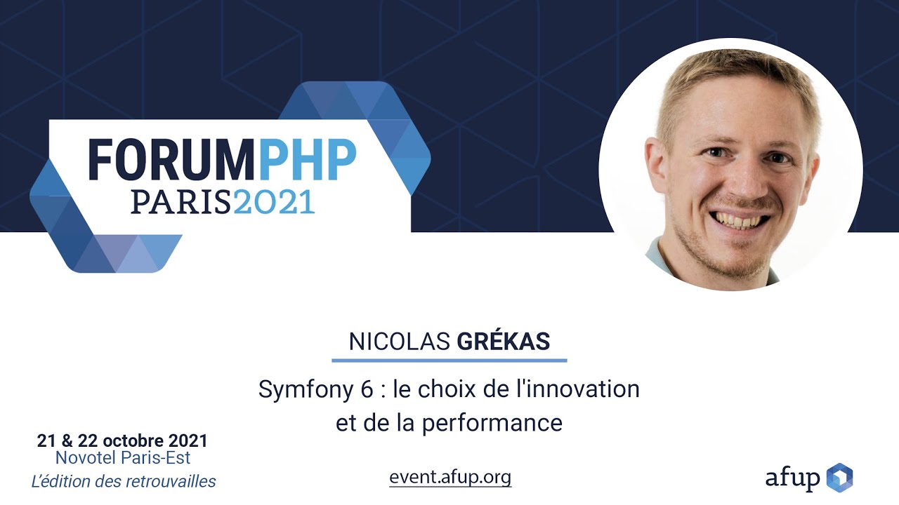 Symfony 6 : le choix de l'innovation et de la performance - Nicolas GREKAS - Forum PHP 2021