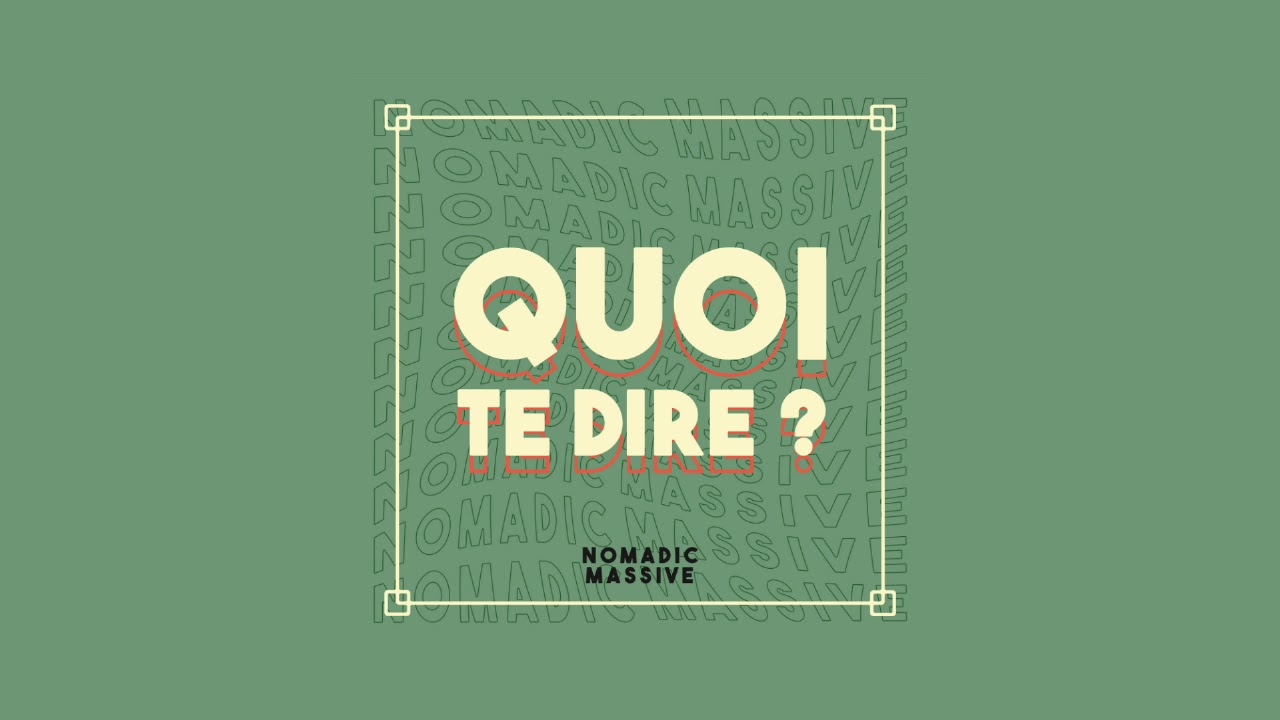 Nomadic Massive - Quoi te dire