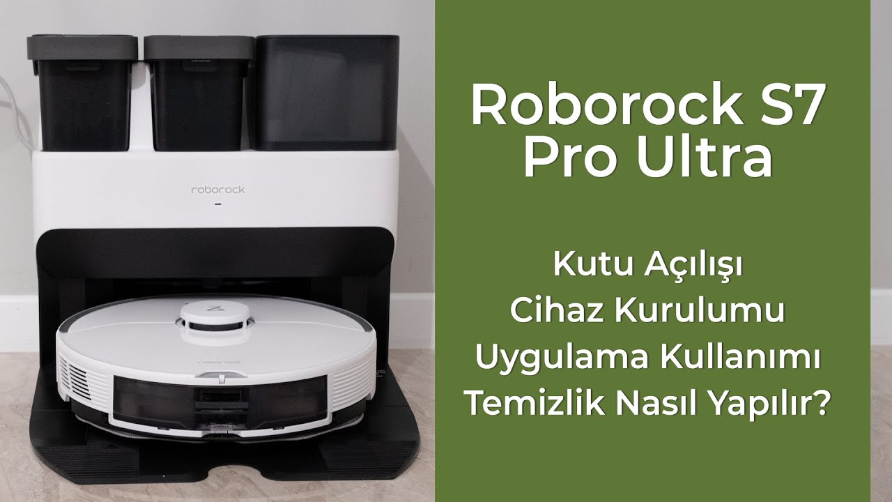 ROBOROCK S7 PRO ULTRA AKILLI ROBOT S&Uuml;P&Uuml;RGE - Kutu A&ccedil;ılışı, Uygulama kullanımı, Nasıl Temizlenir?