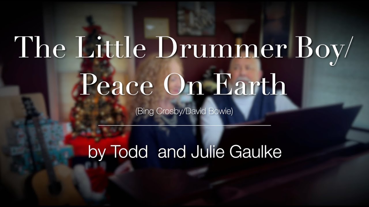 The Little Drummer Boy / Peace On Earth (Crosby & Bowie) by Todd and Julie Gaulke