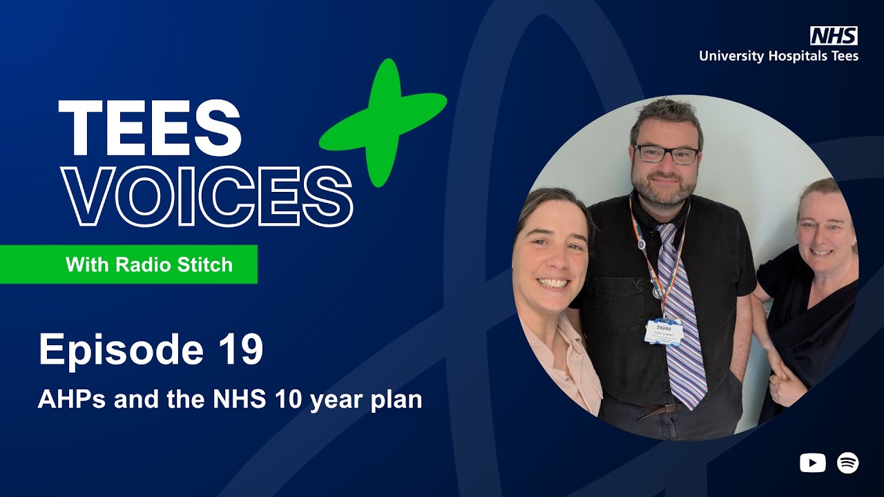 Tees Voices episode 19 - AHPs and the NHS 10 year plan