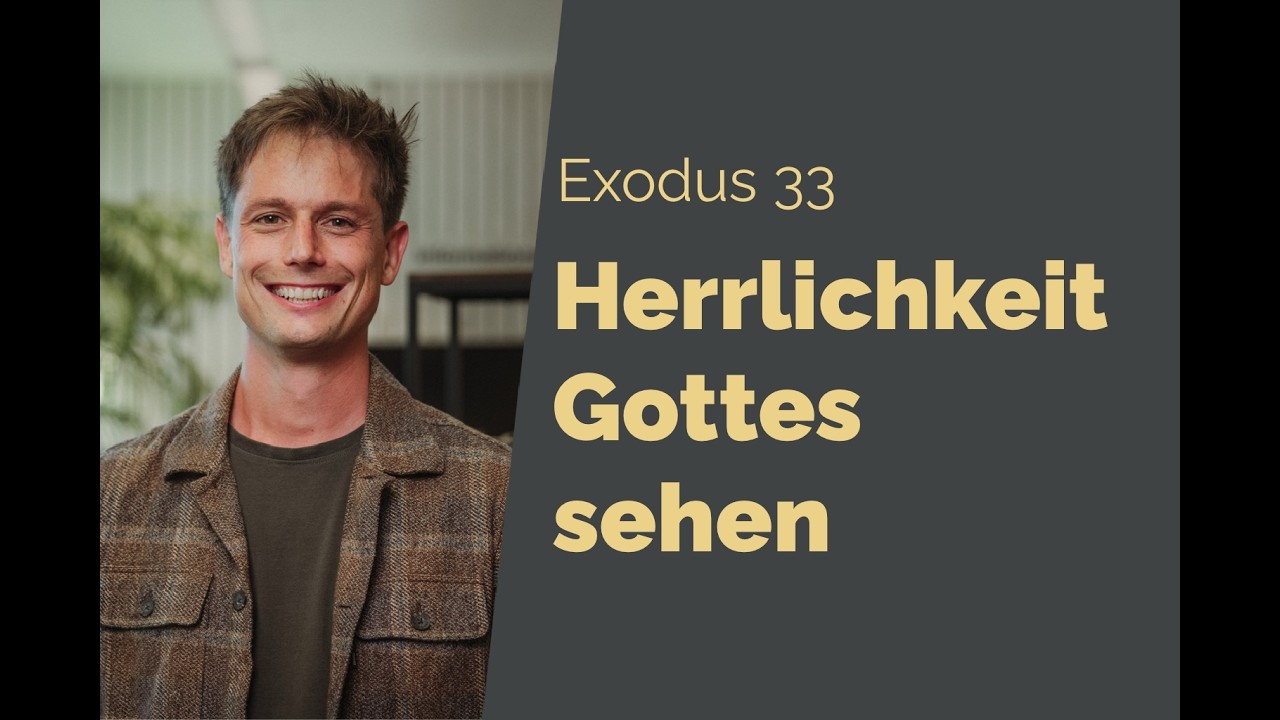 Exodus 33 - Lass uns deine Herrlichkeit sehen.