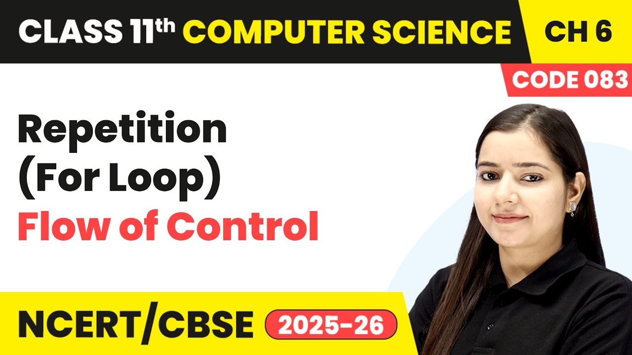 Repetition (For Loop) - Flow of Control | Class 11 Computer Science Chapter 6 | CBSE 2025-26