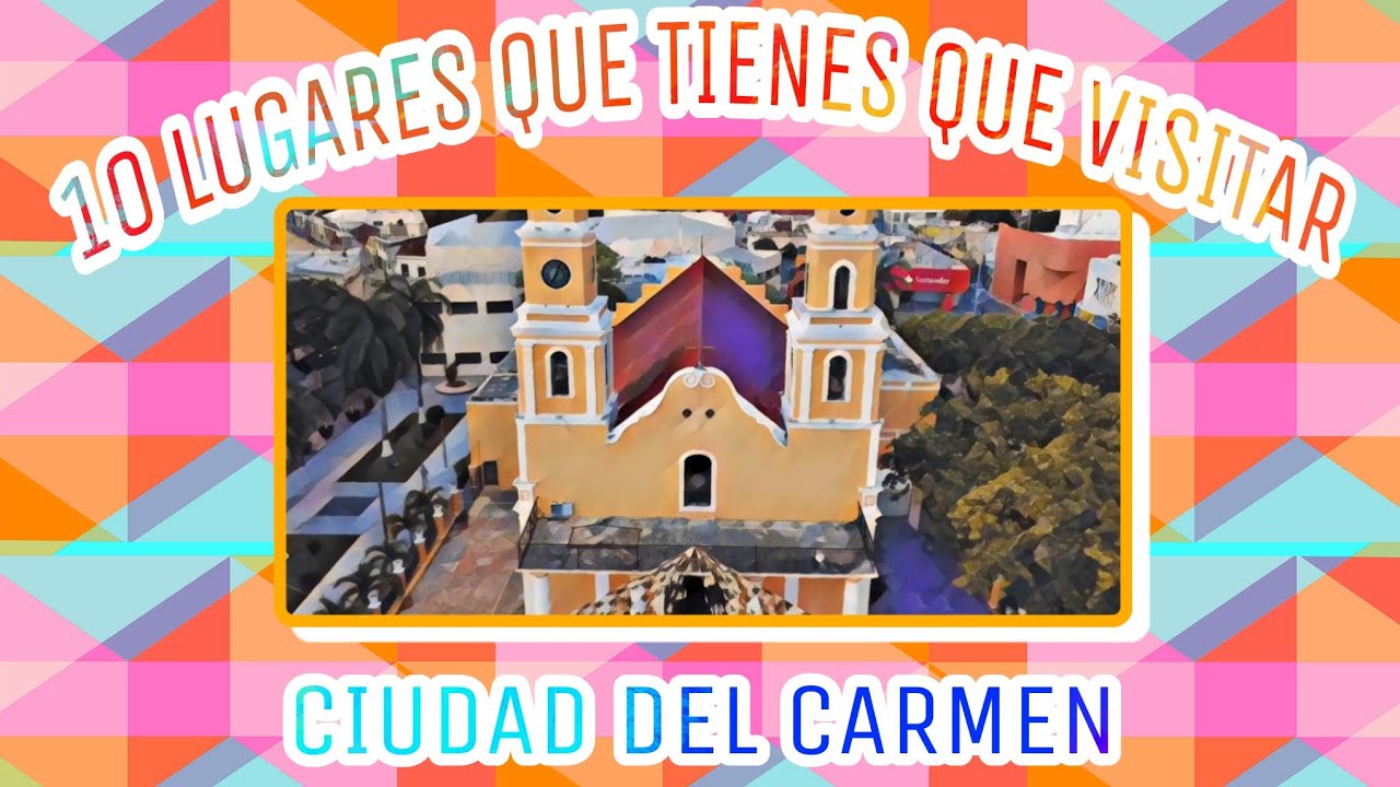 10 Lugares Que Tienes Que Visitar En Ciudad Del Carmen
