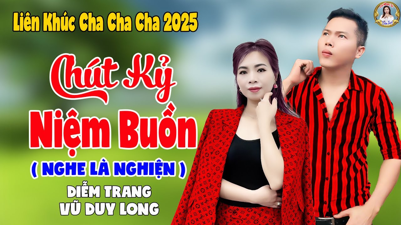 LK Chút Kỷ Niệm Buồn | Diễm Trang & Vũ Duy Long - Nghe Là Nghiện ( LK Cha Cha Cha 2025 )