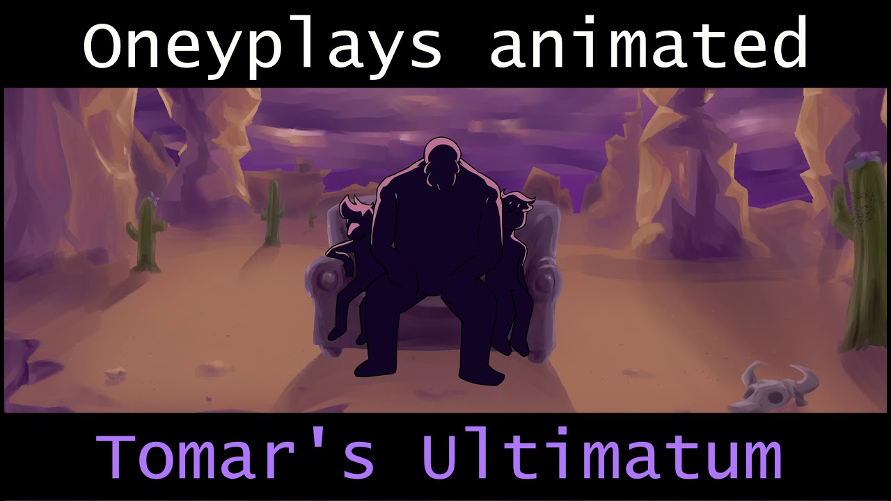 Oneyplays Animated: Tomar's Ultimatum