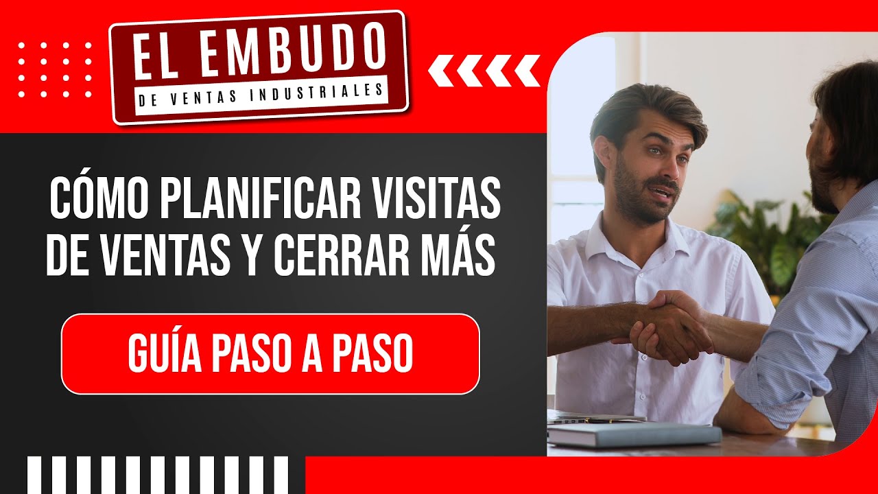 C&Oacute;MO PLANIFICAR VISITAS DE VENTAS Y CERRAR M&Aacute;S: GU&Iacute;A PASO A PASO