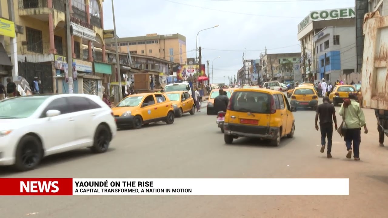 Yaounde on the rise: A capital transformed, a nation in motion.