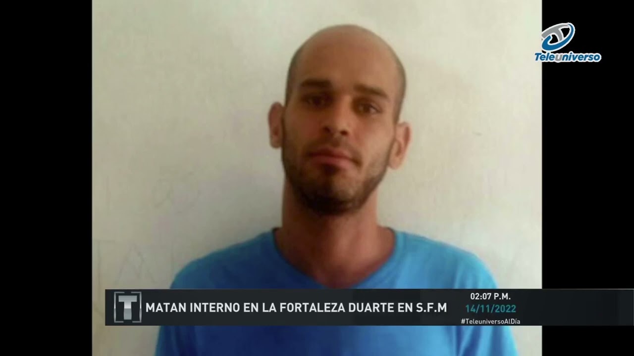 Matan un recluso en la cárcel de la Fortaleza Duarte de San Francisco de Macorís