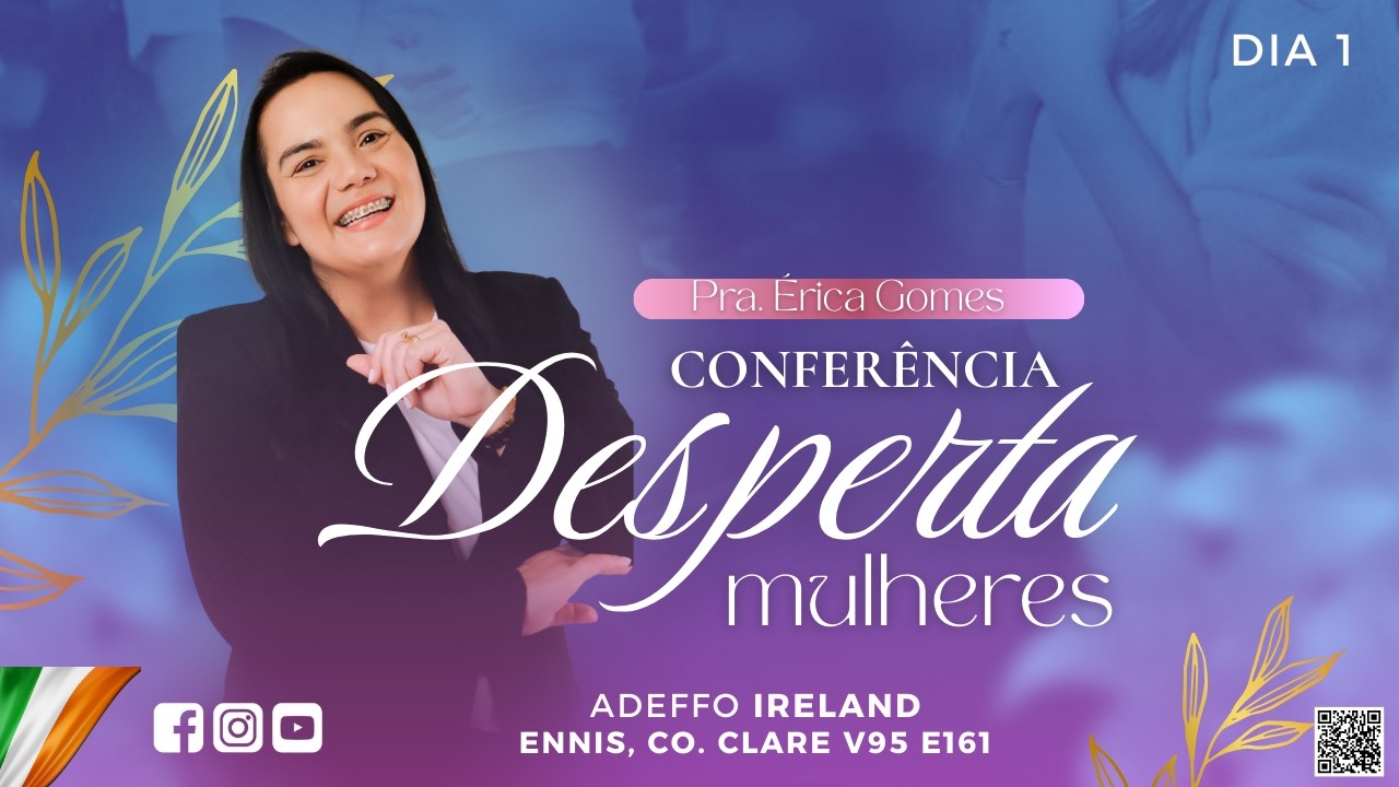Pra. Érica Gomes - Conferência DESPERTA Mulheres - ADEFFO Ireland