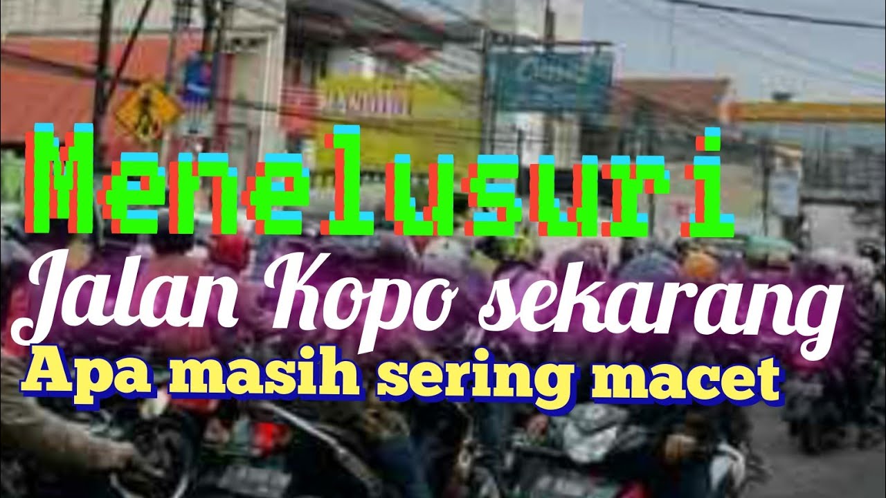 Kopo sekarang apa masih sering macet