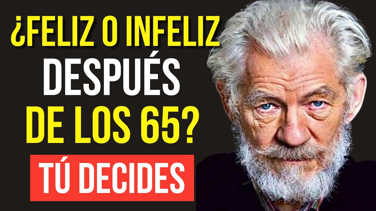 A los 65 AÑOS, puedes SER FELIZ o INFELIZ... TÚ DECIDES | Una Lección de Vida Estoica