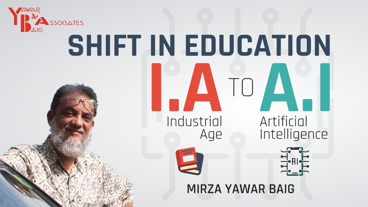 Shift in Education from IA to AI by Mirza Yawar Baig