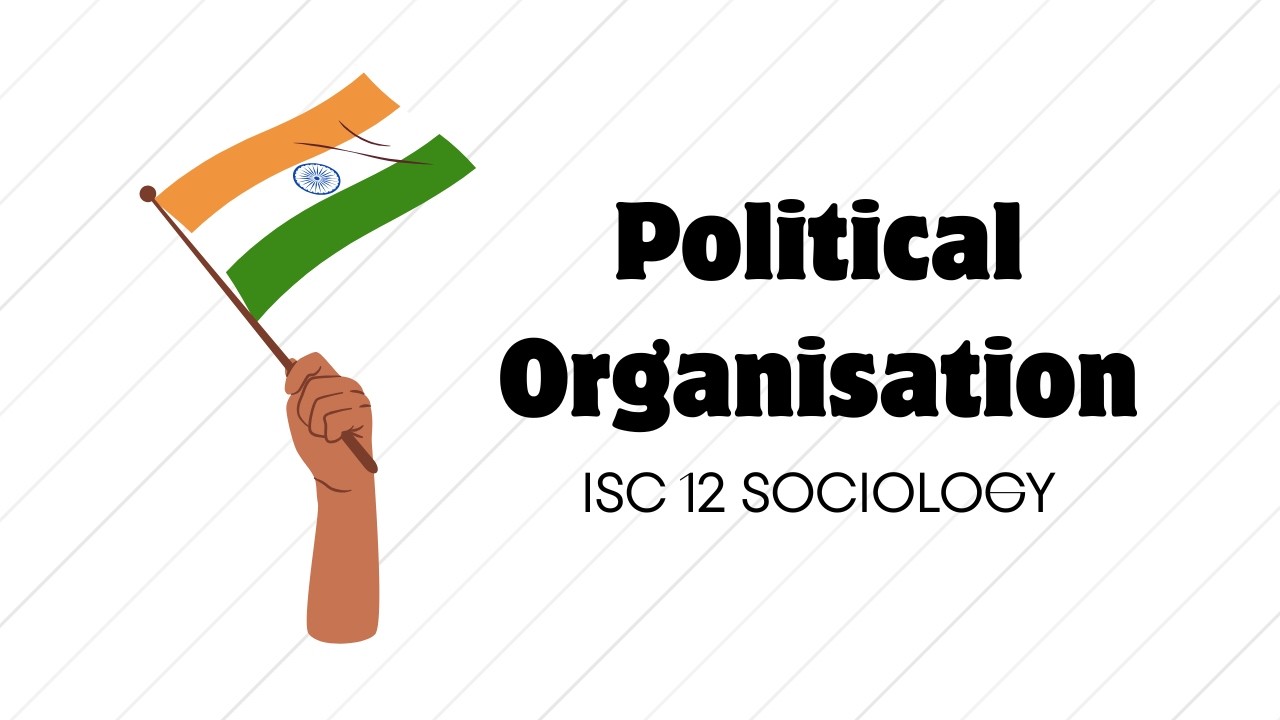 Political Organisation | ISC 12 Sociology Unit 3 | The ISC Guide