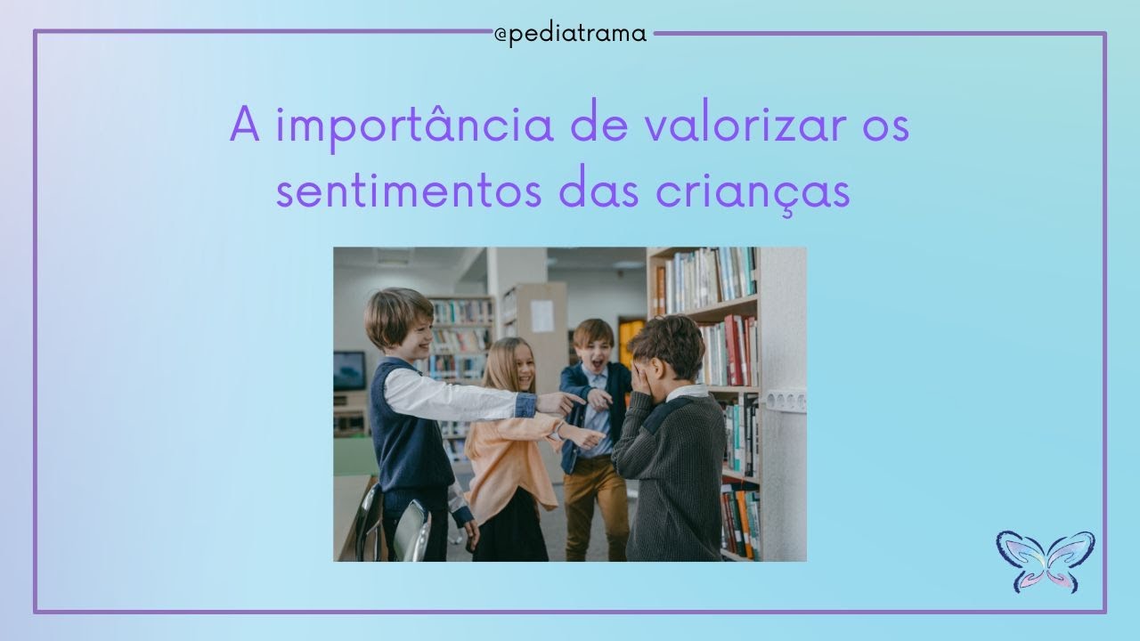 A importância de valorizar os sentimentos das crianças