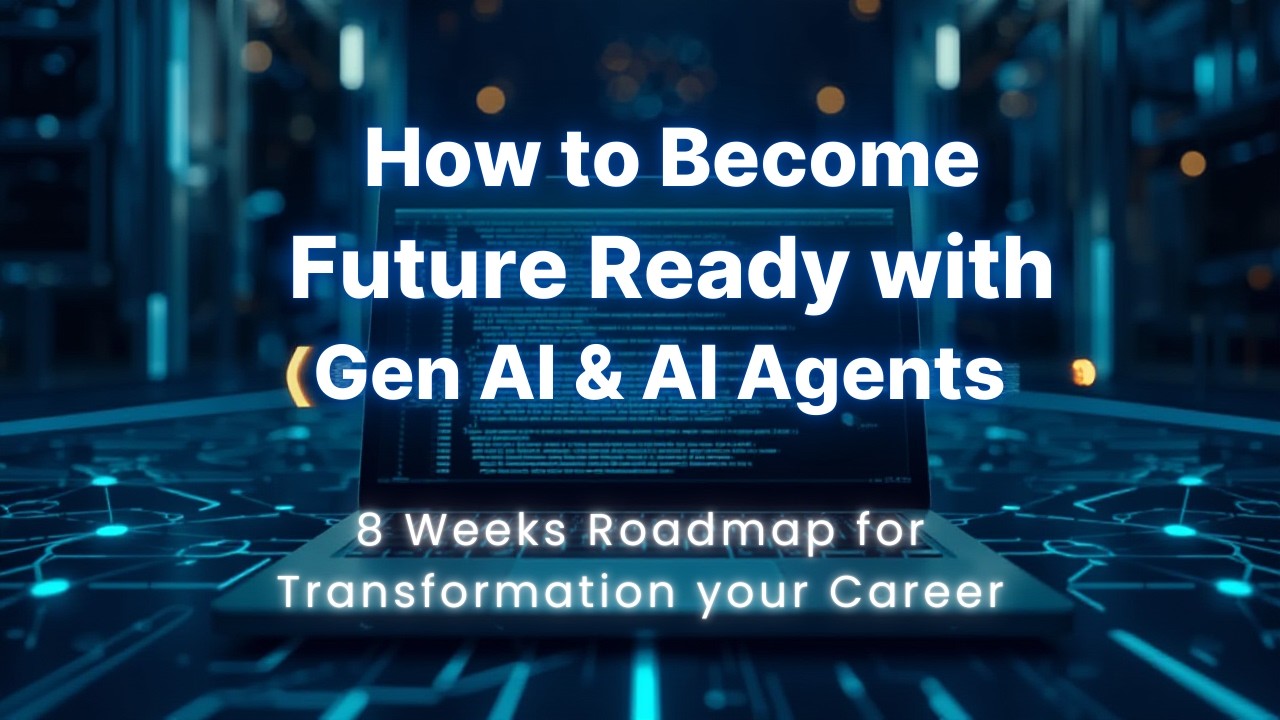 How to Become Future Ready with Gen  AI & AI Agents | 8 Week Roadmap (Python + Automation + Gen AI)