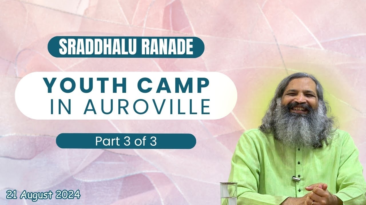 Sraddhalu Ranade at Auroville Youth Camp Part 3 of 3