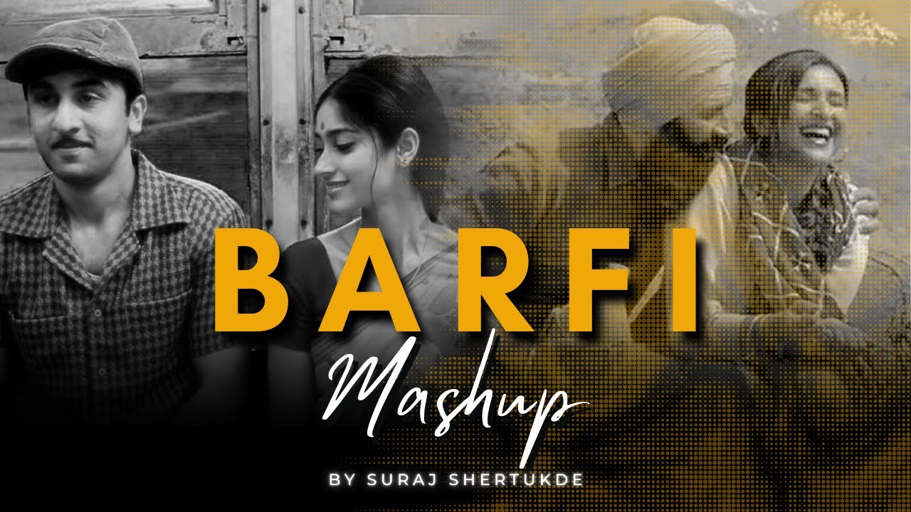 Barfi Mashup | Suraj Shertukde | Kyon | Raabta | Ve Maahi [ Bollywood LoFi ]
