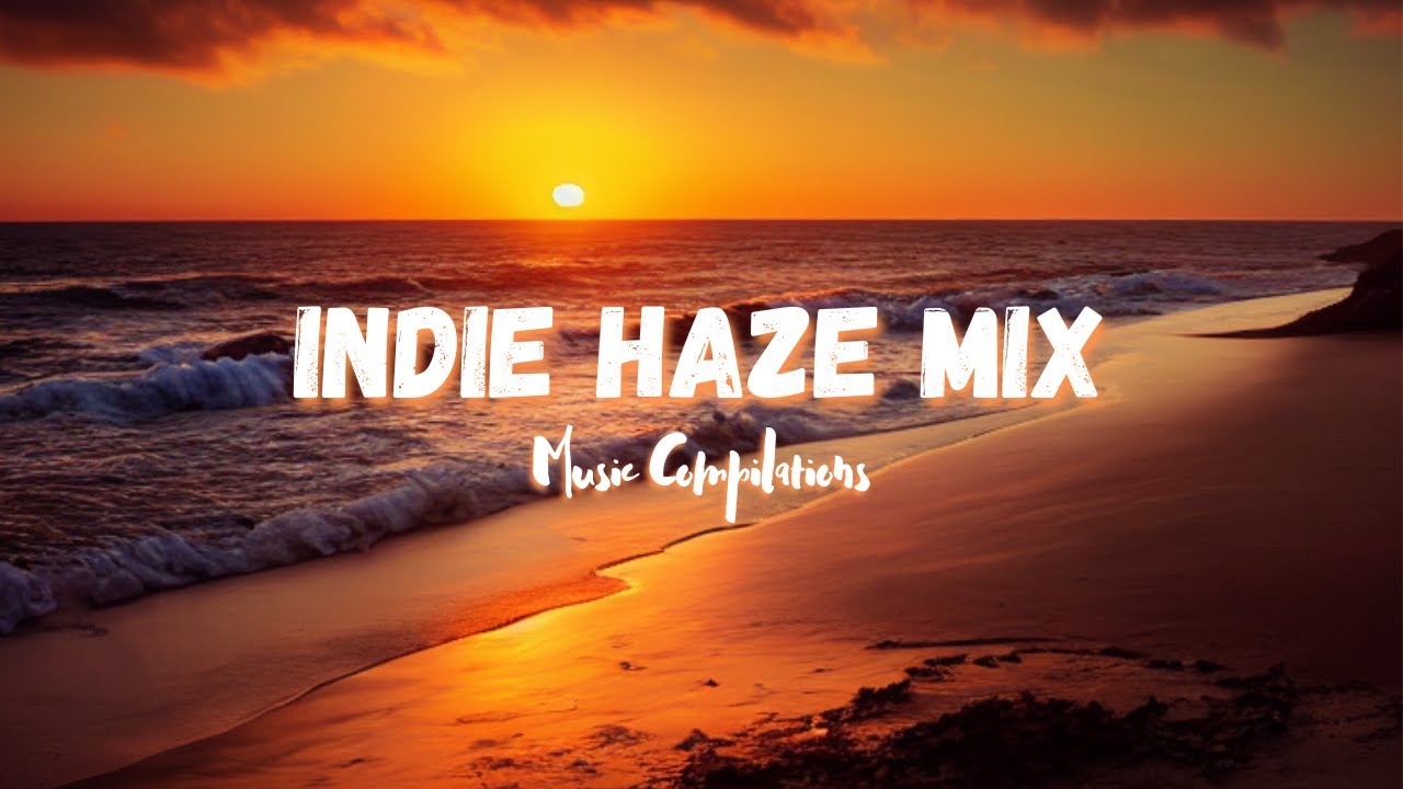 Indie Haze Mix | Vibe Indie Music Compilations