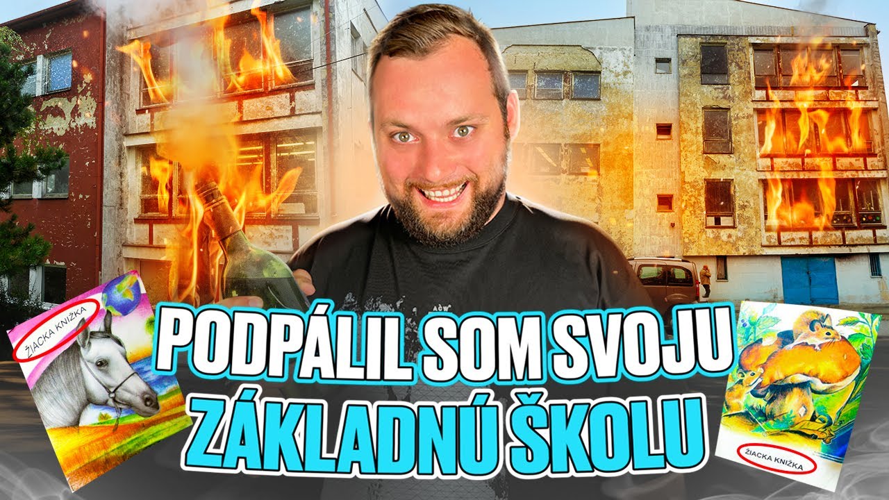 Ako som Podpálil Svoju Základnú ŠKOLU - Školské Prúsery Zo Základnej Školy #9