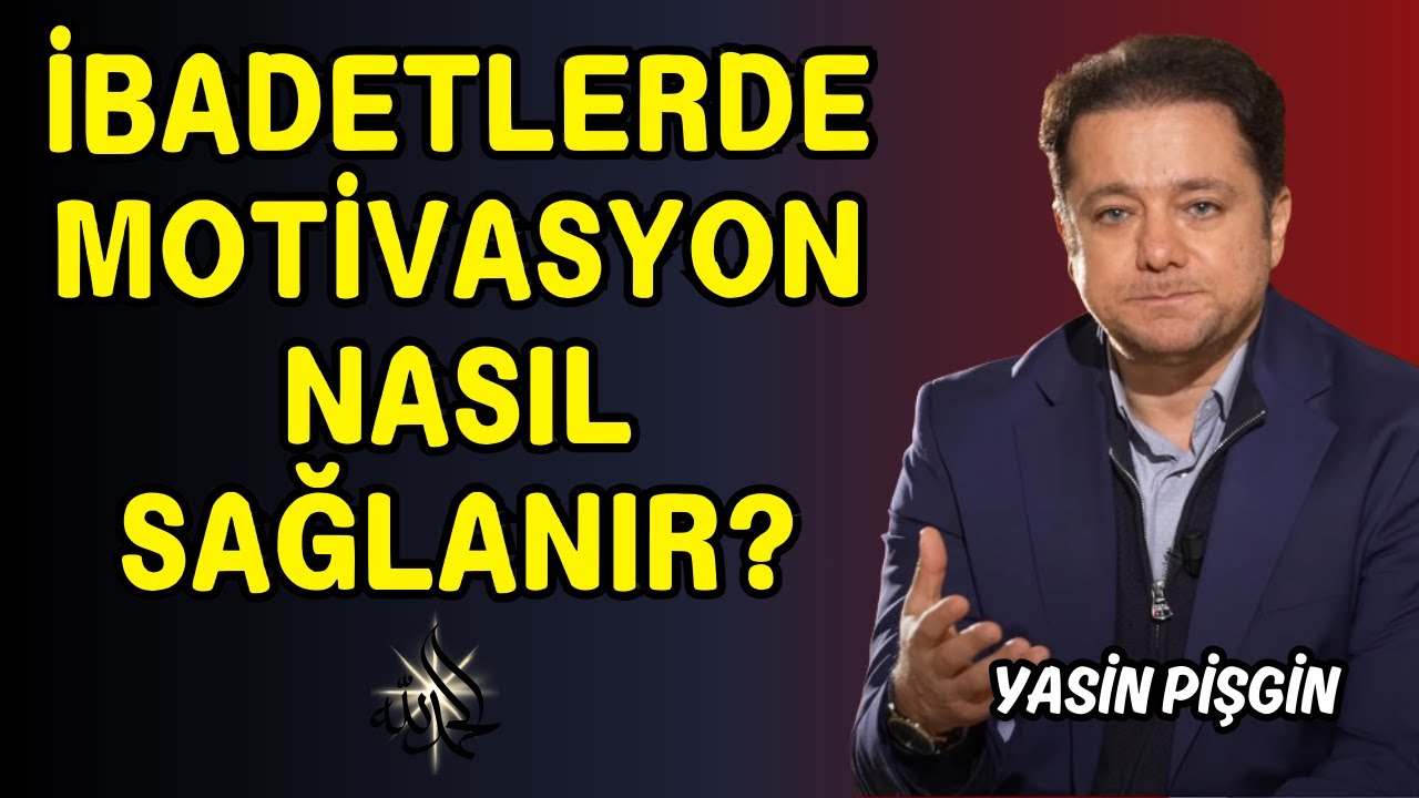 İbadetlerde Motivasyon Nasıl Sağlanır | Yasin Pişgin