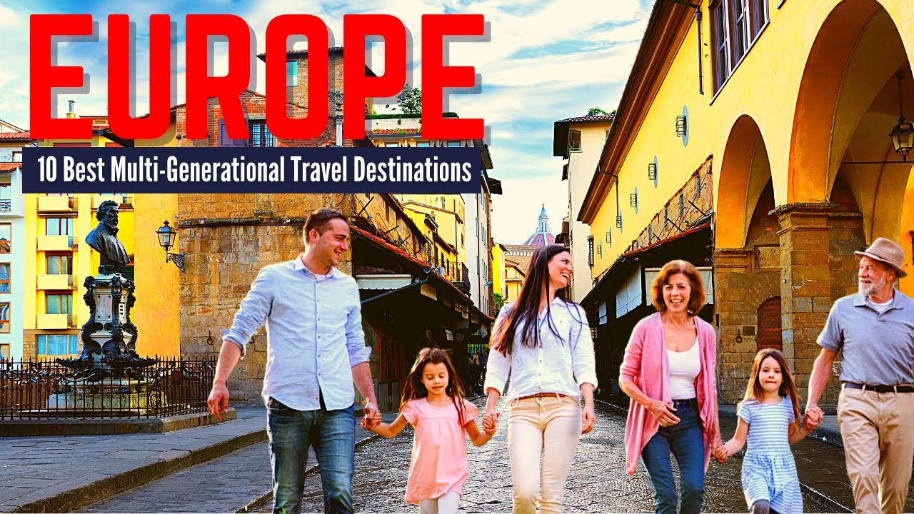 10 Best Multigenerational Travel Destinations in Europe to Visit with Family | Europe Travel Guide