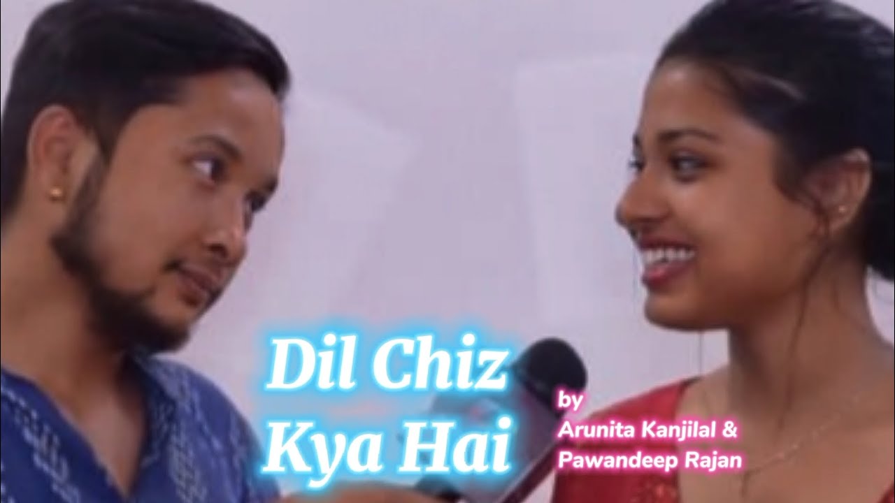 Dil Chiz Kya Hai - Raw Cover - Arunita Kanjilal & Pawandeep Rajan 💘🥀