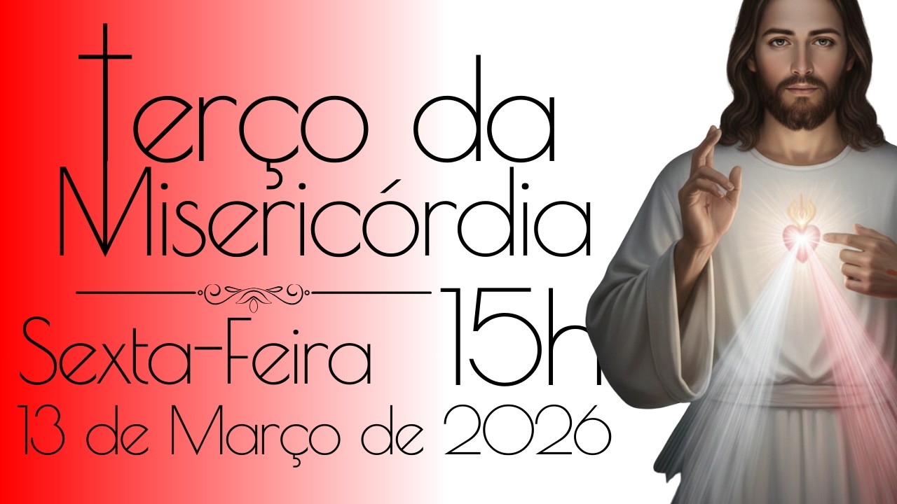 13/03 TERÇO DA MISERICÓRDIA DE HOJE 🙏 Hora da Misericórdia | Oração Poderosa das 15h