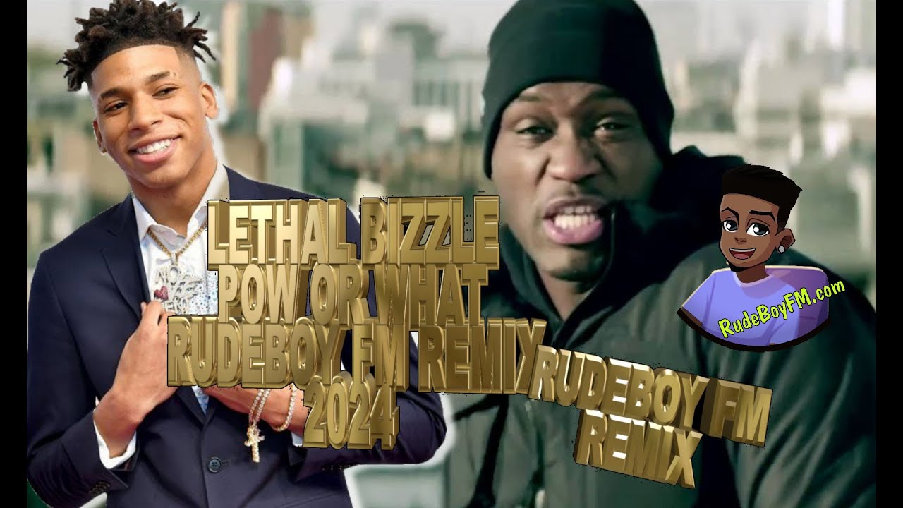 Lethal Bizzle - POW or WHAT (NLE Choppa) RudeBoy FM Remix Mashup