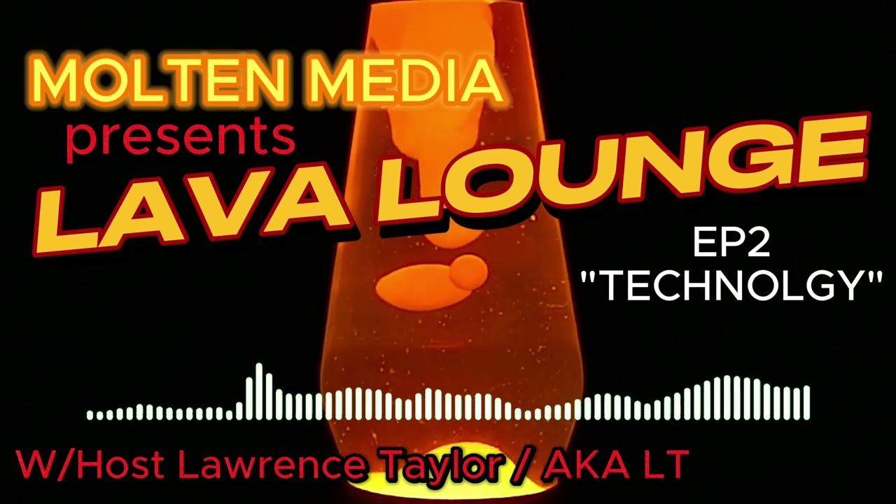 Molten Media Presents Lava Lounge Eisode 2: Technolgy