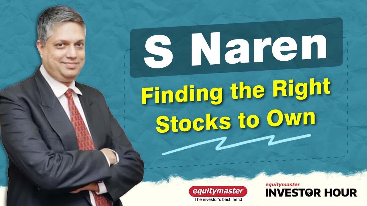 S Naren on Finding the Right Stocks to Own | Investor Hour