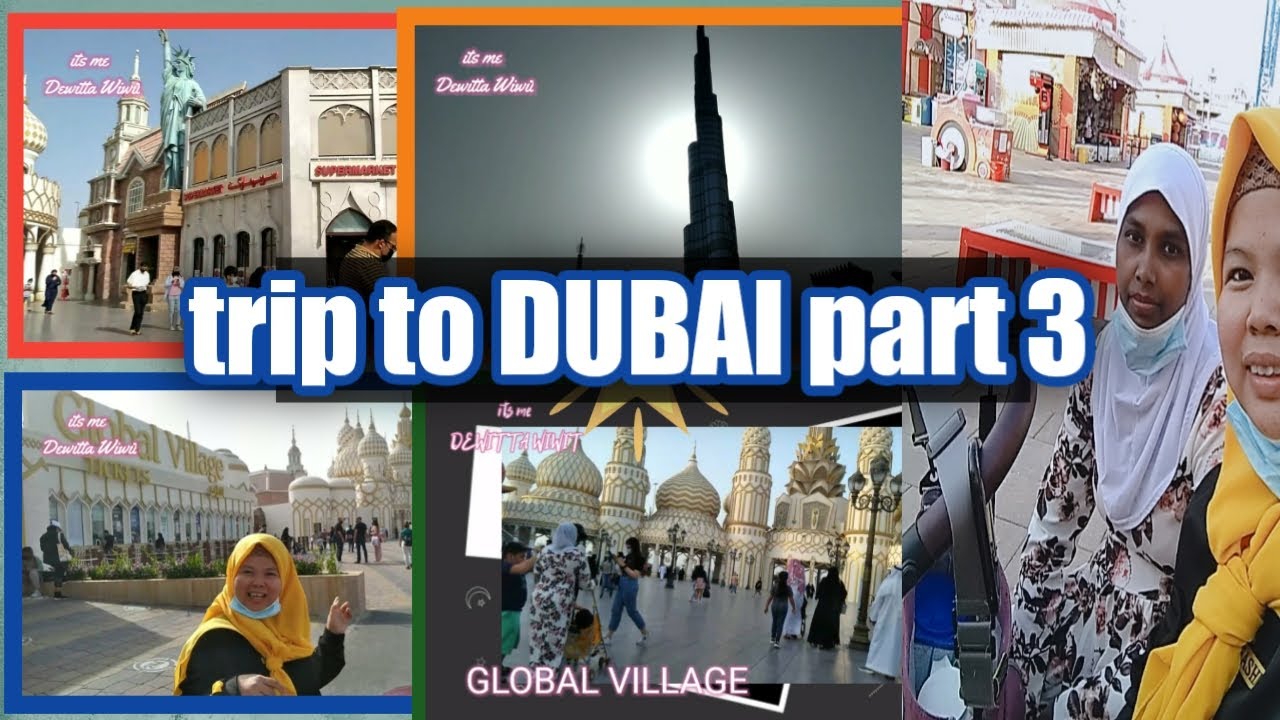 trip to dubai part 3||keliling global village||vlog tkw abudhabi/dubai 2021