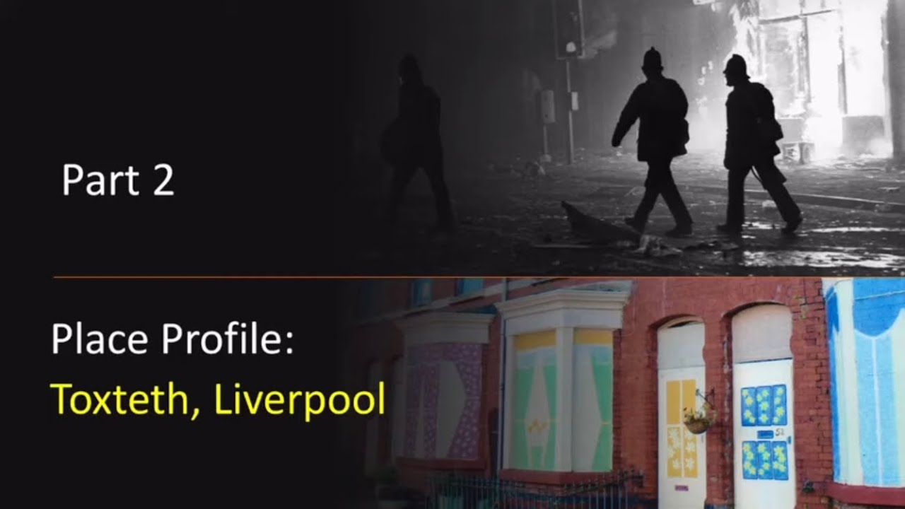 Place Profile - Toxteth (Part 2) (A-Level Geography)