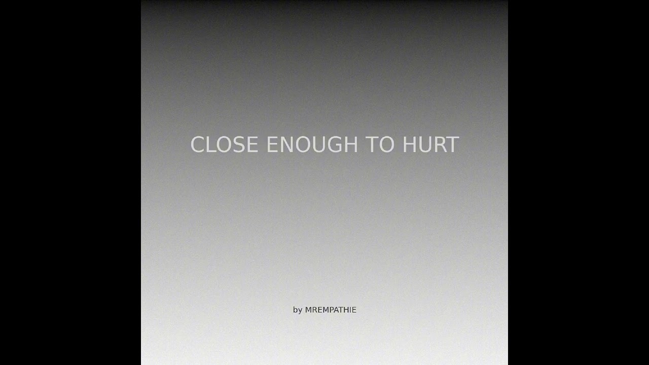 MREMPATHIE - Close Enough To Hurt (Official Audio)