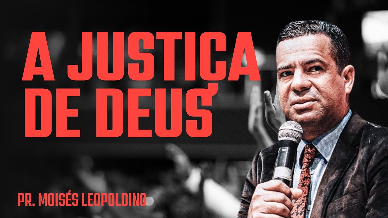 PR  MOISÉS LEOPOLDINO I A JUSTIÇA DE DEUS