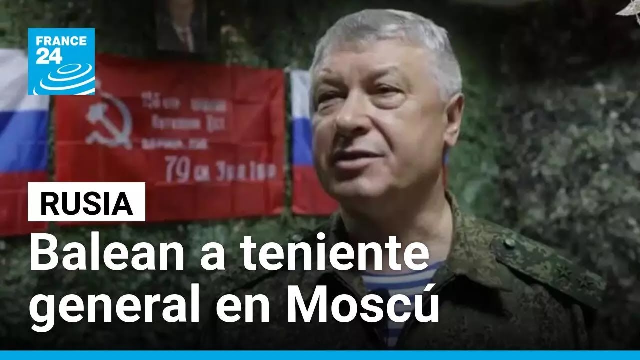 Balean al teniente general Vladimir Alexeyev en Moscú; Kremlin culpa a Ucrania