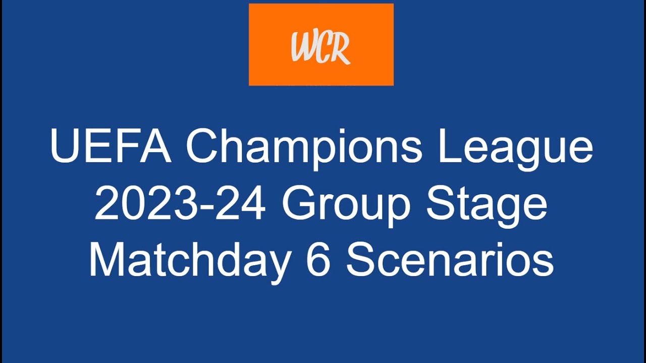 Champions League Group Stage Matchday 6 Scenarios   2023-24