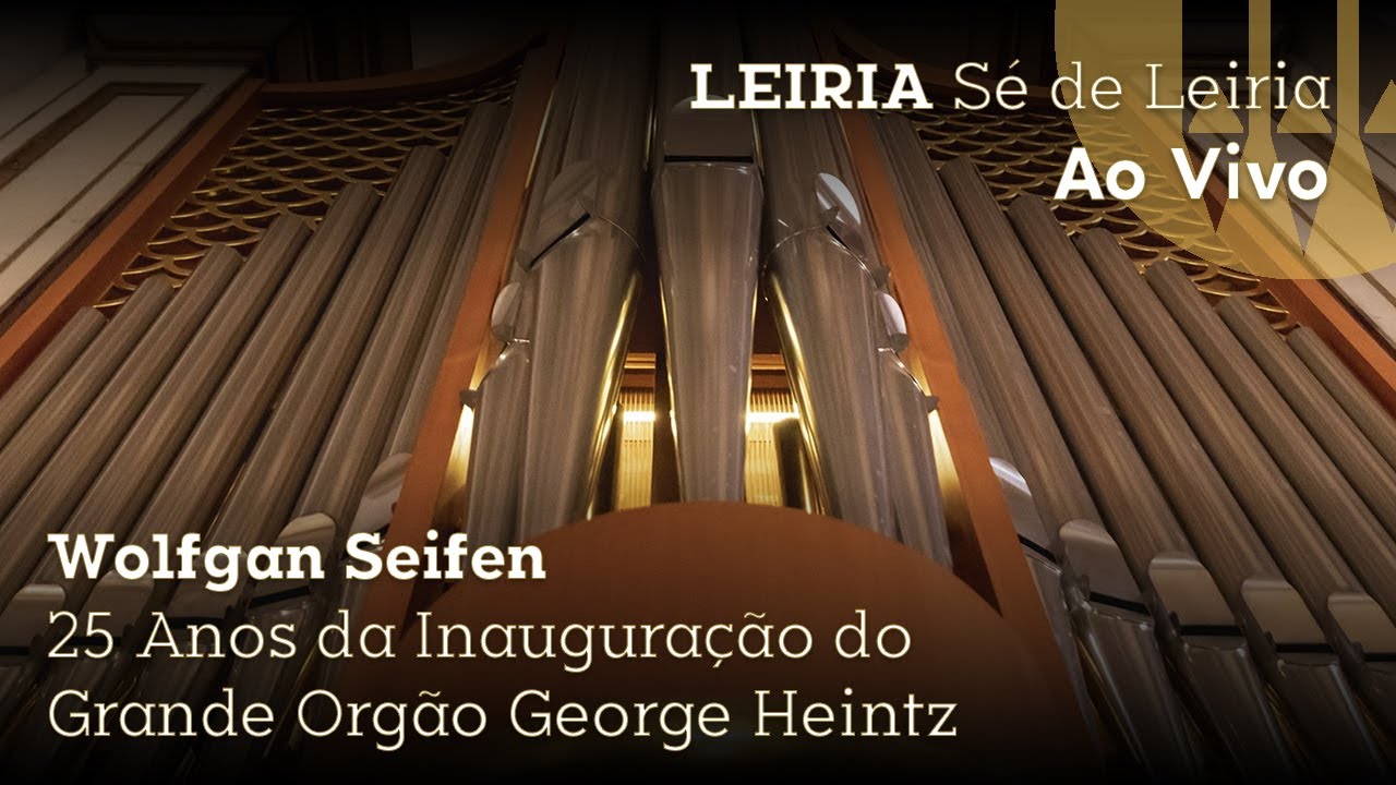 Wolfgang Seifen - LIVE | 25º aniversário do Órgão de Tubos da Sé de Leiria