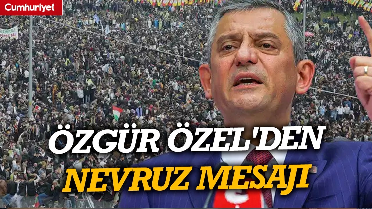 &Ouml;zg&uuml;r &Ouml;zel'den Nevruz mesajı: 'CHP barış umutlarının heba edilmesine asla izin vermeyecek'