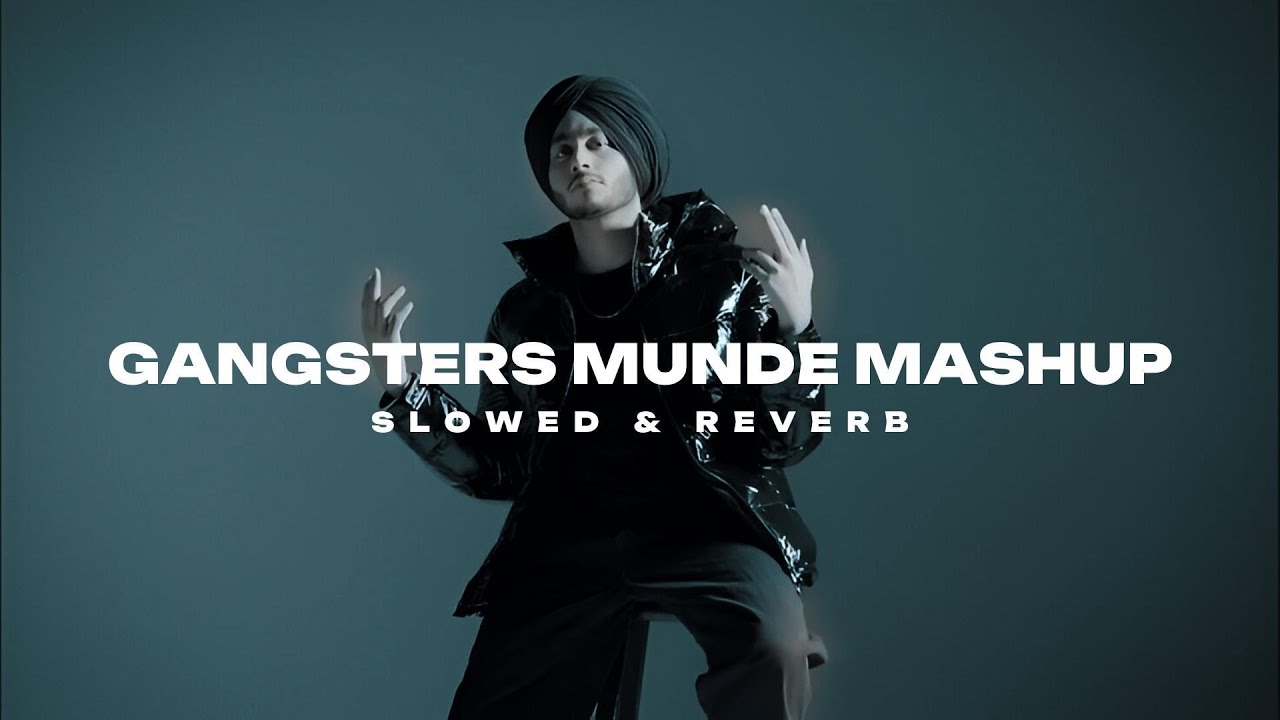 Gangster Munde Mashup (Slowed + Reverb)
