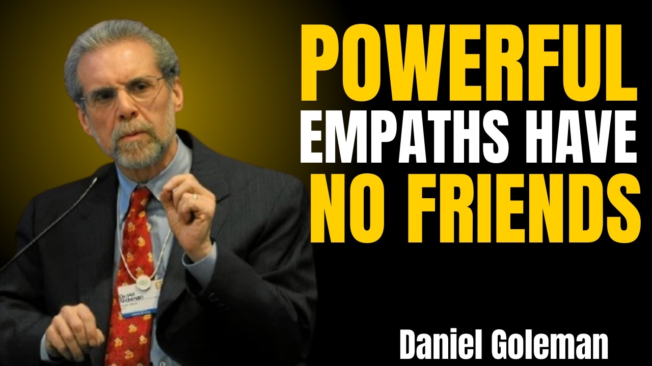 “Powerful Empaths Have No Friends | The Hidden Strength of Emotional Intelligence By Daniel Goleman.