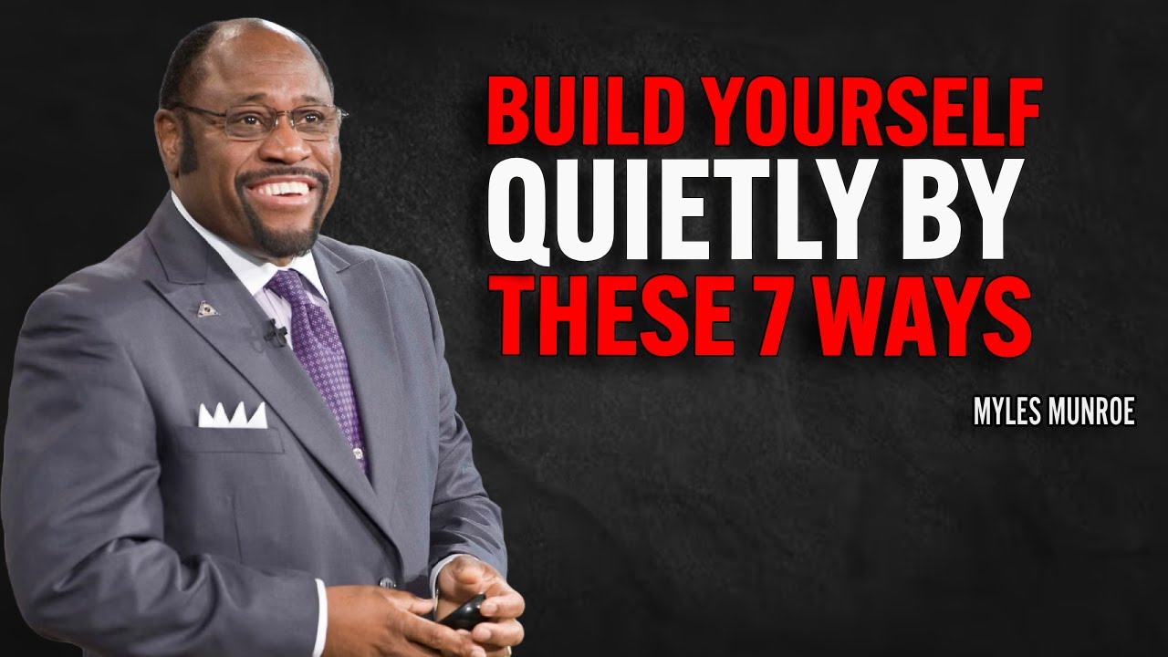 Build Yourself Quietly By These 7 Ways | Myles Munroe Motivational Speech